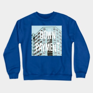 Down Payment Crewneck Sweatshirt